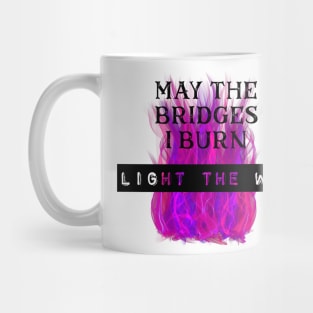 May the Bridges I Burn Light the Way Mug